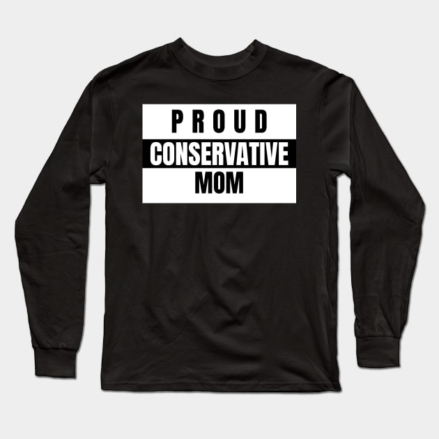 Proud Conservative Mom Republican Long Sleeve T-Shirt by TeesByOlivia